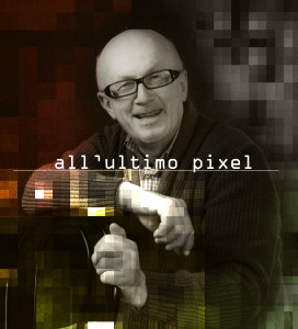 ALL'ULTIMO PIXEL